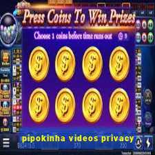 pipokinha videos privacy